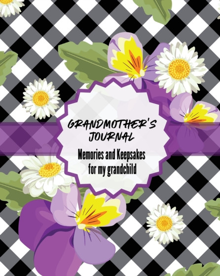 Grandma's Journal Memories and Keepsakes For My Grandchild : Keepsake Memories For My Grandchild Gift Of Stories and Wisdom Wit Words of Advice
