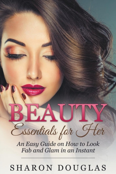 Beauty Essentials for Her : How to Look Fab and Glam in an Instant