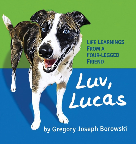Luv, Lucas : Life Learnings from a Four-legged Friend