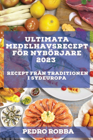 Ultimata medelhavsrecept foer nyboerjare 2023 : Recept fran traditionen i Sydeuropa