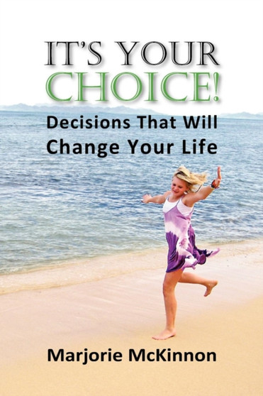 It's Your Choice! Decisions That Will Change Your Life