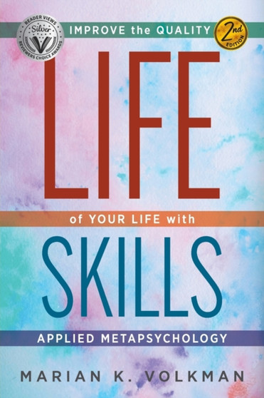 Life Skills : Improve the Quality of Your Life with Applied Metapsychology, 2nd Edition