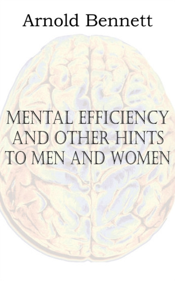 Mental Efficiency and Other Hints to Men and Women