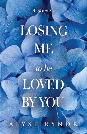 Losing Me to be Loved by You : A Memoir