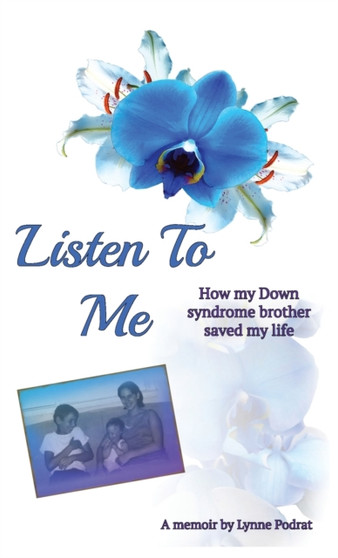 Listen To Me : How My Down Syndrome Brother Saved My Life