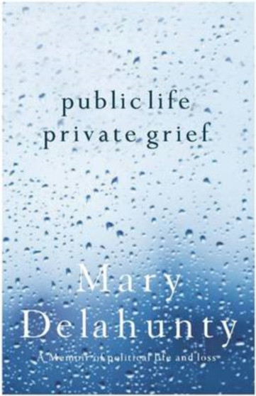Public Life, Private Grief : A Memoir of Political Life and Loss