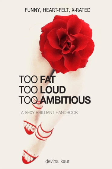 Too Fat Too Loud Too Ambitious : A Sexy Brilliant Handbook : 1