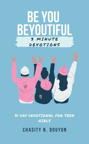 Be You Beyoutiful : 3 Minute Devotions 31 Day Devotional for Teen Girls