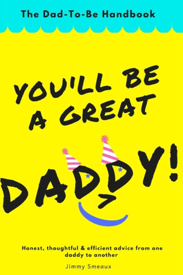You'll Be A Great Daddy! : The Dad-To-Be Handbook