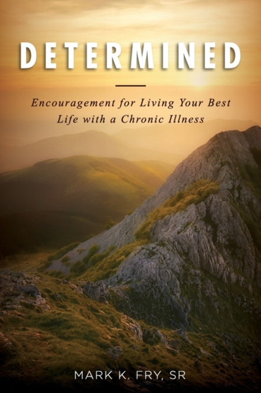 Determined : Encouragement for Living Your Best Life with a Chronic Illness