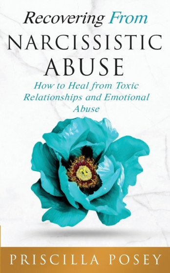 Recovering From Narcissistic Abuse : How to Heal from Toxic Relationships and Emotional Abuse