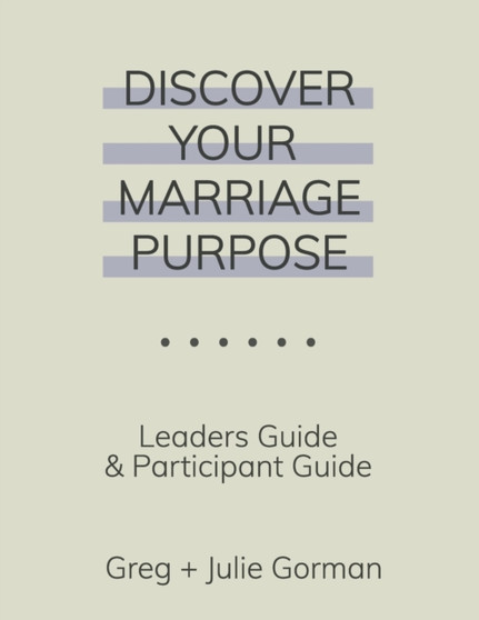 Discover Your Marriage Purpose : Leader's Guide and Participant Guide