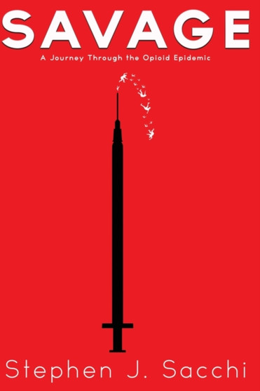 Savage : A Journey Through the Opioid Epidemic