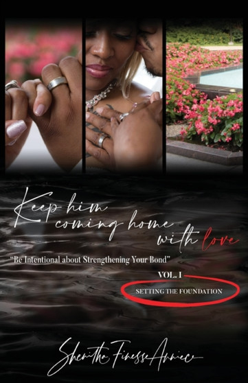 Keep Him Coming Home with Love : Be Intentional about Strengthening Your Bond