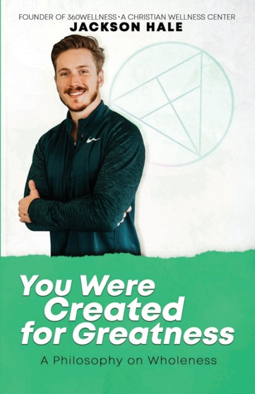 You Were Created for Greatness : A Philosophy on Wholeness