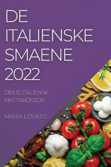 de Italienske Smaene 2022 : Deilig Italiensk Mattradisjon