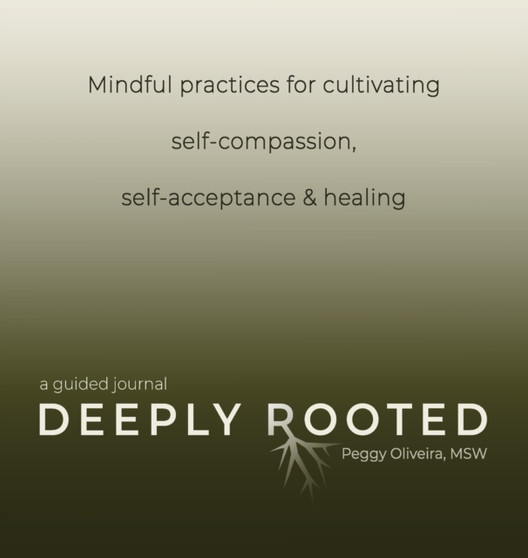 Deeply Rooted : Mindful Practices for Cultivating Self-compassion, Self-acceptance & Healing