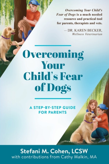 Overcoming Your Child's Fear of Dogs : A Step-by-Step Guide for Parents