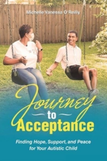 Journey to Acceptance : Finding Hope, Support, and Peace for Your Autistic Child
