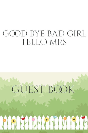 Good Bye Bad Girl Hello Mrs Bridal shower Guest Book : Good Bye Bad Girl Hello Mrs Bridal shower Guest Book