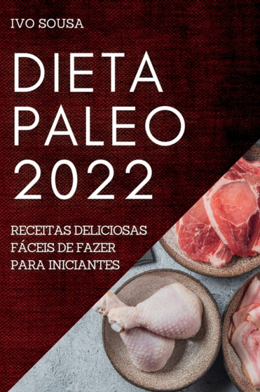Dieta Paleo 2022 : Receitas Deliciosas Faceis de Fazer Para Iniciantes