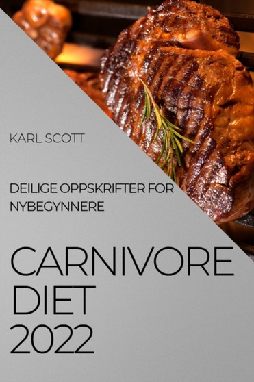 Carnivore Diet 2022 : Deilige Oppskrifter for Nybegynnere