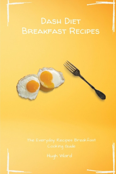 Dash Diet Breakfast Recipes : The Everyday Recipes Breakfast Cooking Guide