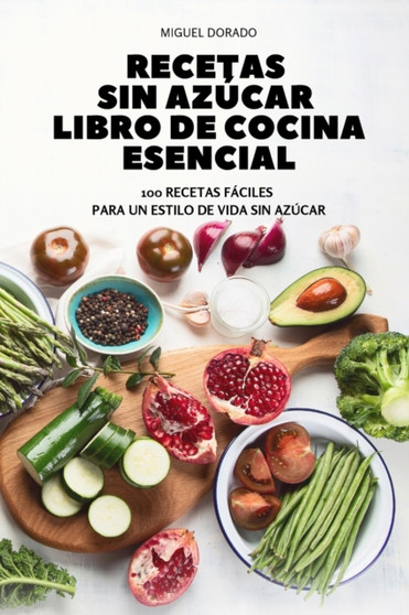 Recetas Sin Azucar Libro de Cocina Esencial
