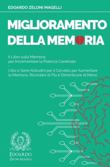 Miglioramento della Memoria : Il Libro sulla Memoria per Incrementare la Potenza Cerebrale - Cibo e Sane Abitudini per il Cervello per Aumentare la Memoria, Ricordare di Piu e Dimenticare di Meno : 3