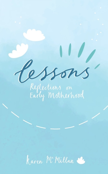 Lessons : Reflections on Early Motherhood