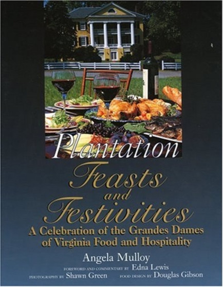 Plantation Feast and Festivities : A Celebration of the Grandes Dames of Virginia Food and Hospitality