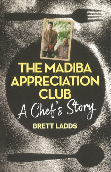 The Madiba appreciation club : A chef's story