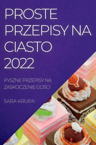 Proste Przepisy Na Ciasto 2022 : Pyszne Przepisy Na Zaskoczenie Go&346;ci