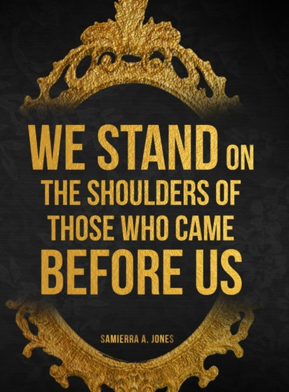 We Stand on the Shoulders of Those Who Came Before Us