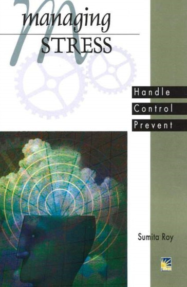 Managing Stress : Handle, Control, Prevent