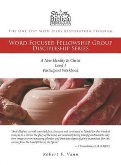 The One Step with Jesus Restoration Program : Word Focused Fellowship Group Discipleship Series; Level 1; A New Identity In Christ