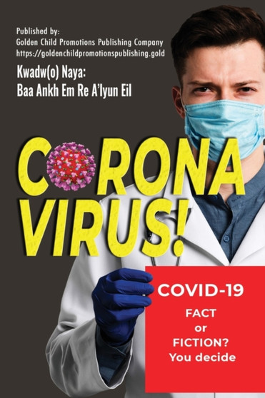 Corona Virus : Covid-19; Fact or Fiction? You decide