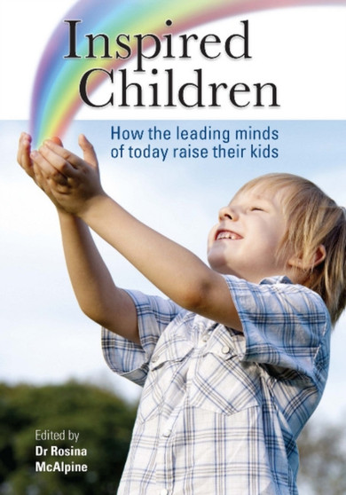 Inspired Children : How the Leading Minds of Today Raise their Kids