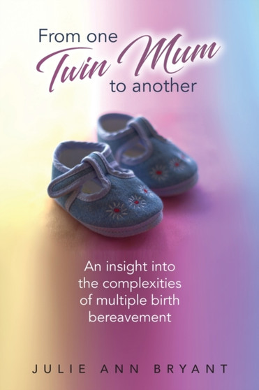 From One Twin Mum to Another : An insight into the complexities of multiple birth bereavement