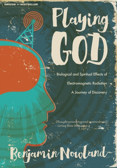 Playing God : Biological and Spiritual Effects of Electromagnetic Radiation