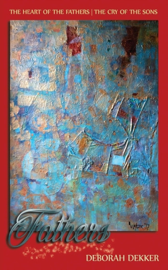 Fathers : The Heart of the Father-The Cry of the Sons