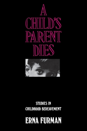 A Child's Parent Dies : Studies in Childhood Bereavement