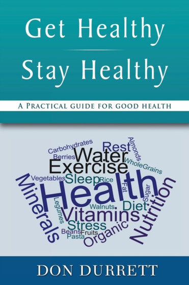 Get Healthy Stay Healthy : A Practical Guide for Good Health