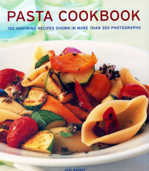 Pasta Cookbook : 150 inspiring recipes shown in more than 350 photographs