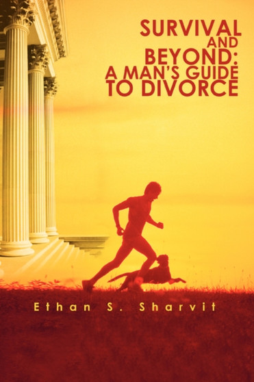 Survival and Beyond : A Man's Guide to Divorce