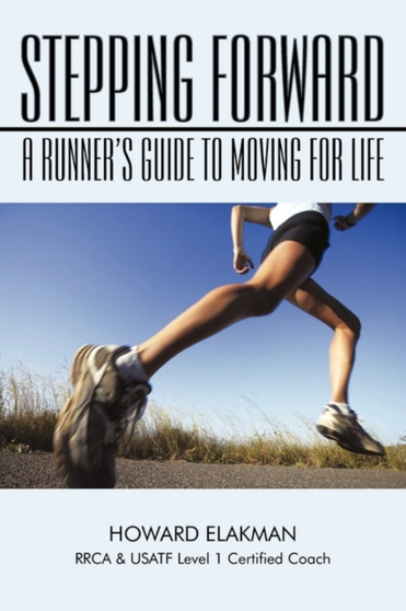 Stepping Forward : A Runner's Guide to Moving for Life