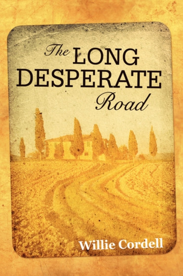 The Long Desperate Road : A Novel Based on a True Story