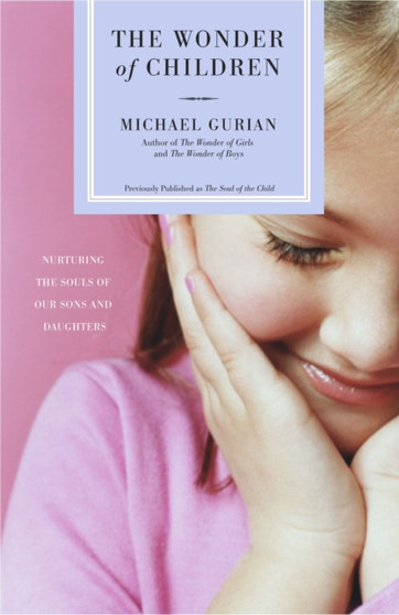 The Wonder of Children : Nurturing the Souls of Our Sons and Daughters