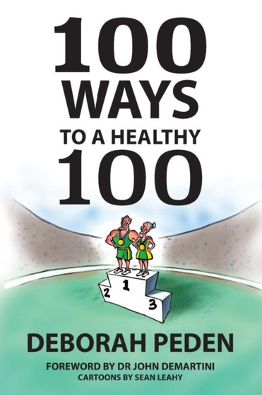100 Ways to a Healthy 100 : Simple Secrets to Health, Longevity and Youthfulness