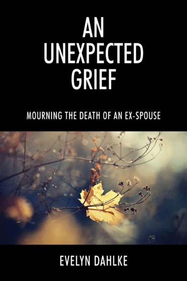 An Unexpected Grief : Mourning The Death Of An Ex-Spouse